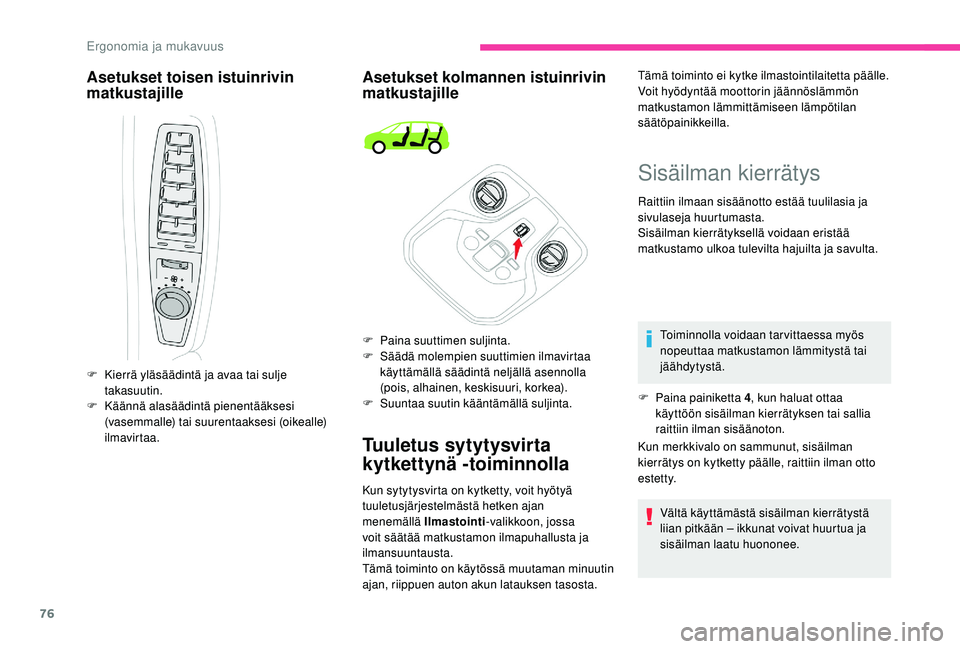 CITROEN C4 PICASSO 2021 Omistajan Käsikirjat (in Finnish) 76
Asetukset toisen istuinrivin
matkustajilleAsetukset kolmannen istuinrivin
matkustajille
Tuuletus sytytysvirta
kytkettynä -toiminnolla
F Kierrä yläsäädintä ja avaa tai sulje
takasuutin.
F
CITROEN C4 PICASSO 2021 Omistajan Käsikirjat (in Finnish) 76
Asetukset toisen istuinrivin
matkustajilleAsetukset kolmannen istuinrivin
matkustajille
Tuuletus sytytysvirta
kytkettynä -toiminnolla
F Kierrä yläsäädintä ja avaa tai sulje
takasuutin.
F
