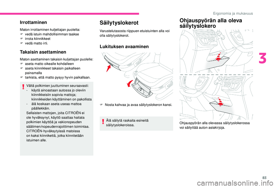 CITROEN C4 PICASSO 2021 Omistajan Käsikirjat (in Finnish) 83
Irrottaminen
Maton irrottaminen kuljettajan puolelta:
F v edä istuin mahdollisimman taakse
F
i
rrota kiinnikkeet
F
v
edä matto irti.
Takaisin asettaminen
Maton asettaminen takaisin kuljetta CITROEN C4 PICASSO 2021 Omistajan Käsikirjat (in Finnish) 83
Irrottaminen
Maton irrottaminen kuljettajan puolelta:
F v edä istuin mahdollisimman taakse
F
i
rrota kiinnikkeet
F
v
edä matto irti.
Takaisin asettaminen
Maton asettaminen takaisin kuljetta