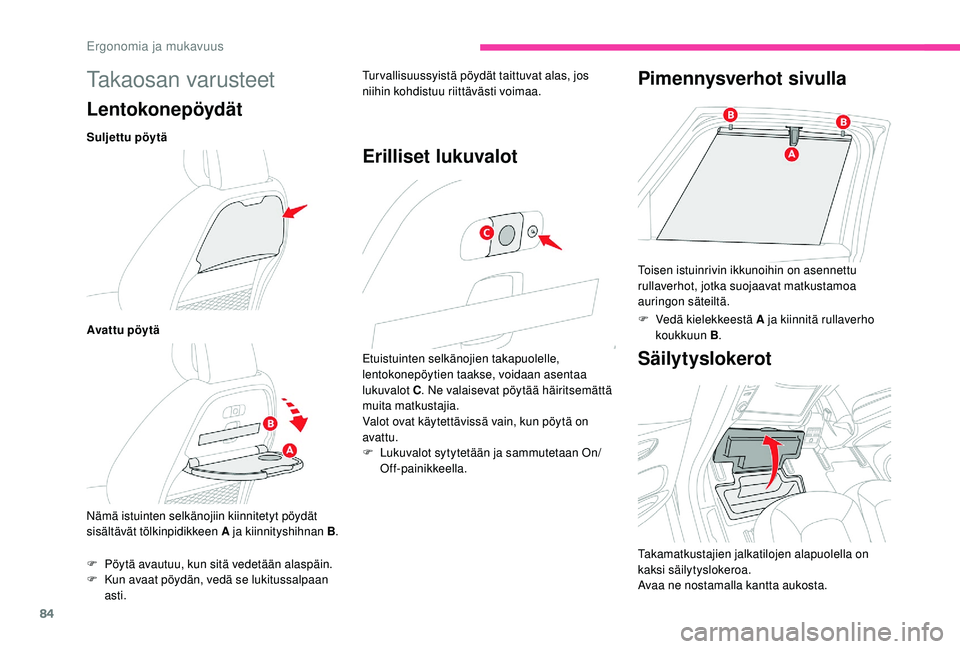 CITROEN C4 PICASSO 2021 Omistajan Käsikirjat (in Finnish) 84
Takaosan varusteet
Lentokonepöydät
Suljettu pöytä
Avattu pöy tä
Nämä istuinten selkänojiin kiinnitetyt pöydät
sisältävät tölkinpidikkeen A ja kiinnityshihnan B.
Turvallisuussyistä CITROEN C4 PICASSO 2021 Omistajan Käsikirjat (in Finnish) 84
Takaosan varusteet
Lentokonepöydät
Suljettu pöytä
Avattu pöy tä
Nämä istuinten selkänojiin kiinnitetyt pöydät
sisältävät tölkinpidikkeen A ja kiinnityshihnan B.
Turvallisuussyistä