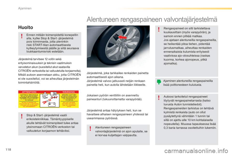 CITROEN C5 2016 Omistajan Käsikirjat (in Finnish) 118
C5_fi_Chap04_conduite_ed01-2015
Alentuneen rengaspaineen valvontajärjestelmä
Järjestelmä, joka tarkkailee renkaiden painetta
automaattisesti ajon aikana.
Järjestelmä valvoo jatkuvasti nelj CITROEN C5 2016 Omistajan Käsikirjat (in Finnish) 118
C5_fi_Chap04_conduite_ed01-2015
Alentuneen rengaspaineen valvontajärjestelmä
Järjestelmä, joka tarkkailee renkaiden painetta
automaattisesti ajon aikana.
Järjestelmä valvoo jatkuvasti nelj