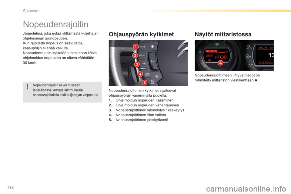 CITROEN C5 2016 Omistajan Käsikirjat (in Finnish) 122
C5_fi_Chap04_conduite_ed01-2015
Nopeudenrajoitin
Ohjauspyörän kytkimet
Nopeudenrajoittimen kytkimet sijaitsevat
ohjauspyörän vasemmalla puolella.
1.
Ohj
elmoidun nopeuden lisääminen
2.
Oh CITROEN C5 2016 Omistajan Käsikirjat (in Finnish) 122
C5_fi_Chap04_conduite_ed01-2015
Nopeudenrajoitin
Ohjauspyörän kytkimet
Nopeudenrajoittimen kytkimet sijaitsevat
ohjauspyörän vasemmalla puolella.
1.
Ohj
elmoidun nopeuden lisääminen
2.
Oh