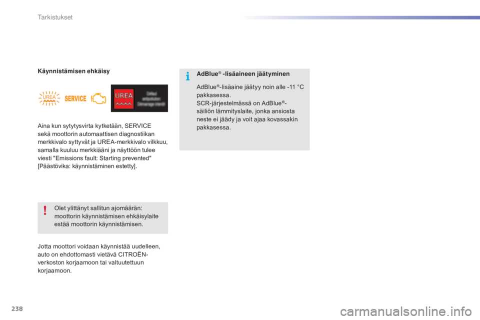CITROEN C5 2016 Omistajan Käsikirjat (in Finnish) 238
C5_fi_Chap09_verification_ed01-2015
Aina kun sytytysvirta kytketään, SERVICE
sekä moottorin automaattisen diagnostiikan
merkkivalo syttyvät ja UREA-merkkivalo vilkkuu,
samalla kuuluu merkki CITROEN C5 2016 Omistajan Käsikirjat (in Finnish) 238
C5_fi_Chap09_verification_ed01-2015
Aina kun sytytysvirta kytketään, SERVICE
sekä moottorin automaattisen diagnostiikan
merkkivalo syttyvät ja UREA-merkkivalo vilkkuu,
samalla kuuluu merkki