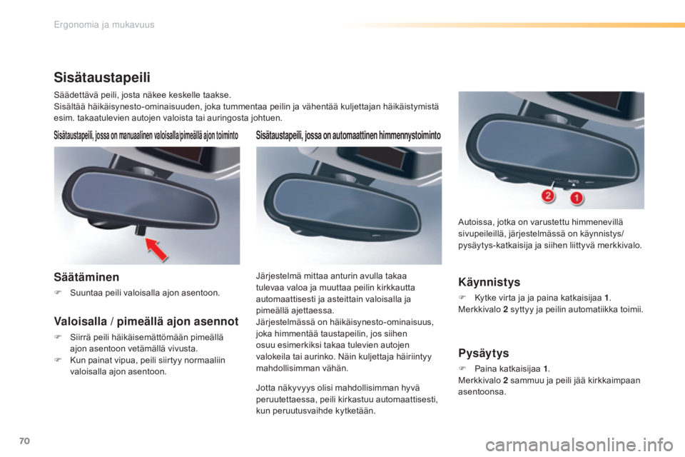 CITROEN C5 2016 Omistajan Käsikirjat (in Finnish) 70
C5_fi_Chap03_ergo-et-confort_ed01-2015
Sisätaustapeili, jossa on automaattinen himmennystoiminto
Jotta näkyvyys olisi mahdollisimman hyvä
peruutettaessa, peili kirkastuu automaattisesti,
kun p CITROEN C5 2016 Omistajan Käsikirjat (in Finnish) 70
C5_fi_Chap03_ergo-et-confort_ed01-2015
Sisätaustapeili, jossa on automaattinen himmennystoiminto
Jotta näkyvyys olisi mahdollisimman hyvä
peruutettaessa, peili kirkastuu automaattisesti,
kun p