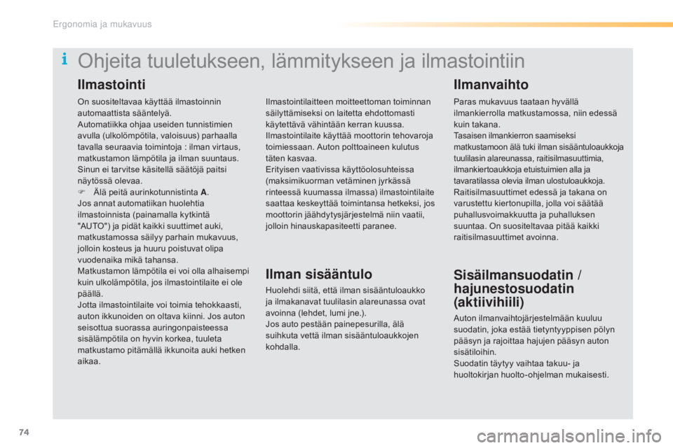 CITROEN C5 2016 Omistajan Käsikirjat (in Finnish) 74
C5_fi_Chap03_ergo-et-confort_ed01-2015
On suositeltavaa käyttää ilmastoinnin
automaattista sääntelyä.
Automatiikka ohjaa useiden tunnistimien
avulla (ulkolömpötila, valoisuus) parhaalla
CITROEN C5 2016 Omistajan Käsikirjat (in Finnish) 74
C5_fi_Chap03_ergo-et-confort_ed01-2015
On suositeltavaa käyttää ilmastoinnin
automaattista sääntelyä.
Automatiikka ohjaa useiden tunnistimien
avulla (ulkolömpötila, valoisuus) parhaalla