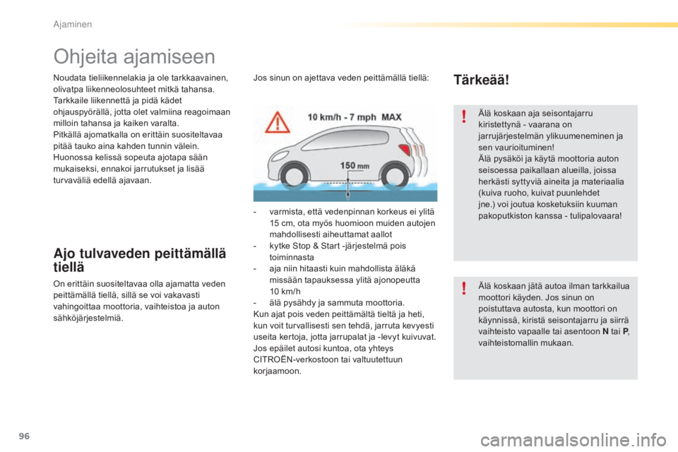 CITROEN C5 2016 Omistajan Käsikirjat (in Finnish) 96
C5_fi_Chap04_conduite_ed01-2015
Noudata tieliikennelakia ja ole tarkkaavainen,
olivatpa liikenneolosuhteet mitkä tahansa.
Tarkkaile liikennettä ja pidä kädet
ohjauspyörällä, jotta olet val CITROEN C5 2016 Omistajan Käsikirjat (in Finnish) 96
C5_fi_Chap04_conduite_ed01-2015
Noudata tieliikennelakia ja ole tarkkaavainen,
olivatpa liikenneolosuhteet mitkä tahansa.
Tarkkaile liikennettä ja pidä kädet
ohjauspyörällä, jotta olet val