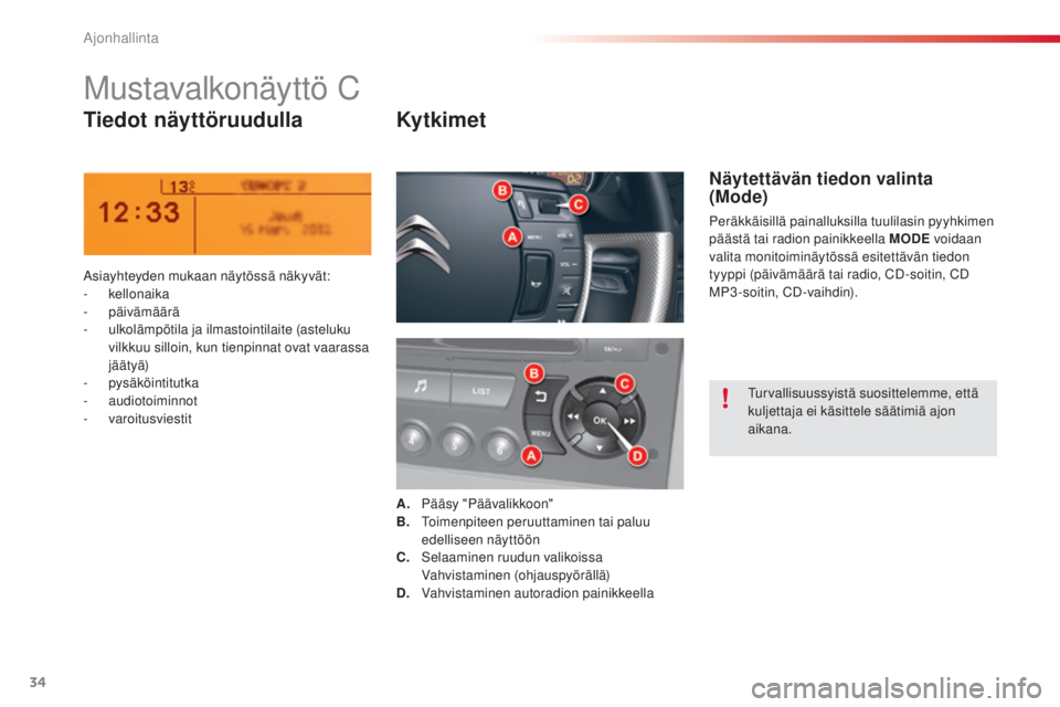 CITROEN C5 2015 Omistajan Käsikirjat (in Finnish) 34
C5_fi_Chap01_controle-de-marche_ed01-2014
Mustavalkonäyttö C
Tiedot näyttöruudullaKy t ki m e t
asiayhteyden mukaan näytössä näkyvät:
-
kellonaika
-
päivämäärä
-
ul
kolämpötil CITROEN C5 2015 Omistajan Käsikirjat (in Finnish) 34
C5_fi_Chap01_controle-de-marche_ed01-2014
Mustavalkonäyttö C
Tiedot näyttöruudullaKy t ki m e t
asiayhteyden mukaan näytössä näkyvät:
-
kellonaika
-
päivämäärä
-
ul
kolämpötil