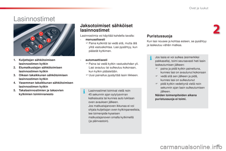 CITROEN C5 2015 Omistajan Käsikirjat (in Finnish) 47
C5_fi_Chap02_ouverture_ed01-2014
Lasinnostimet
1. Kuljettajan sähkötoimisen lasinnostimen kytkin
2.
E
tumatkustajan sähkötoimisen
lasinnostimen kytkin
3.
O
ikean takaikkunan sähkötoimise CITROEN C5 2015 Omistajan Käsikirjat (in Finnish) 47
C5_fi_Chap02_ouverture_ed01-2014
Lasinnostimet
1. Kuljettajan sähkötoimisen lasinnostimen kytkin
2.
E
tumatkustajan sähkötoimisen
lasinnostimen kytkin
3.
O
ikean takaikkunan sähkötoimise