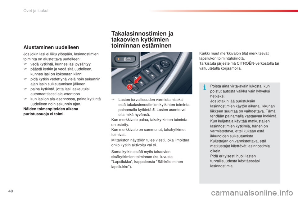 CITROEN C5 2015 Omistajan Käsikirjat (in Finnish) 48
C5_fi_Chap02_ouverture_ed01-2014
Alustaminen uudelleen
jos jokin lasi ei liiku ylöspäin, lasinnostimien
toiminta on alustettava uudelleen:
F
v
edä kytkintä, kunnes lasi pysähtyy
F
p
ää CITROEN C5 2015 Omistajan Käsikirjat (in Finnish) 48
C5_fi_Chap02_ouverture_ed01-2014
Alustaminen uudelleen
jos jokin lasi ei liiku ylöspäin, lasinnostimien
toiminta on alustettava uudelleen:
F
v
edä kytkintä, kunnes lasi pysähtyy
F
p
ää