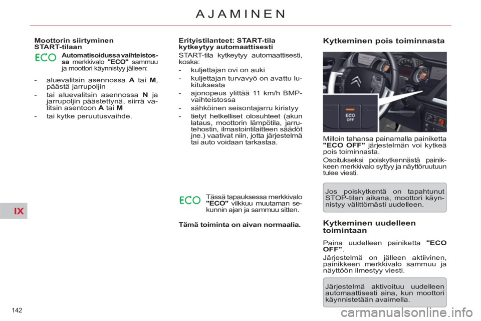 CITROEN C5 2014 Omistajan Käsikirjat (in Finnish) IX
142
AJAMINEN
- aluevalitsin asennossa A
tai M
,
päästä jarrupoljin
- tai aluevalitsin asennossa N
ja
jarrupoljin päästettynä, siirrä va-
litsin asentoon A
tai M CITROEN C5 2014 Omistajan Käsikirjat (in Finnish) IX
142
AJAMINEN
- aluevalitsin asennossa A
tai M
,
päästä jarrupoljin
- tai aluevalitsin asennossa N
ja
jarrupoljin päästettynä, siirrä va-
litsin asentoon A
tai M