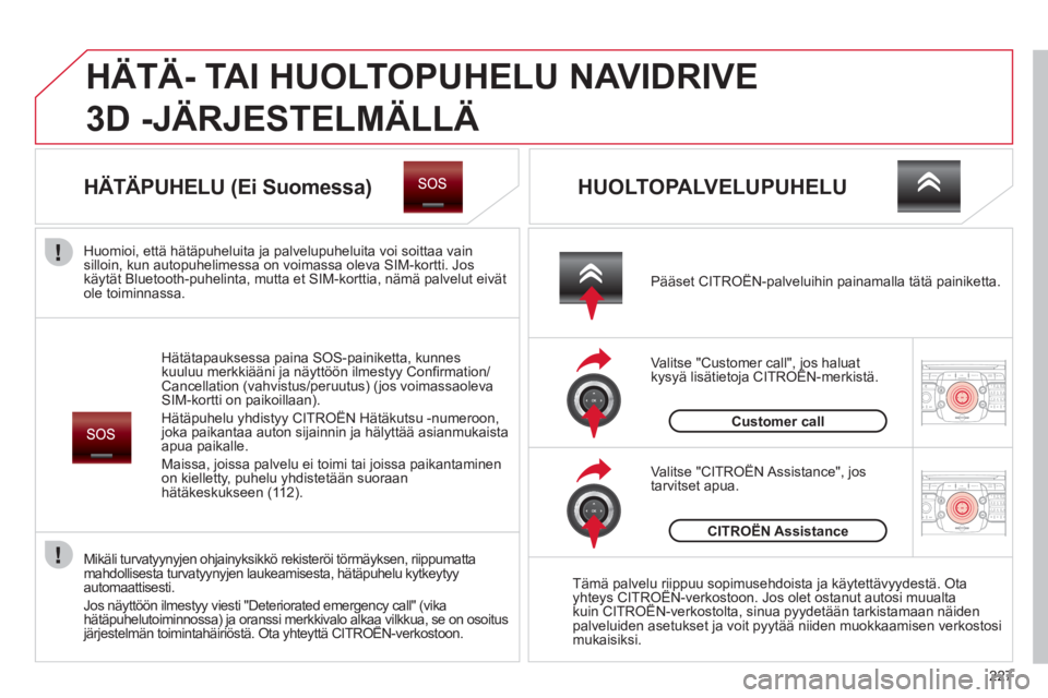 CITROEN C5 2012 Omistajan Käsikirjat (in Finnish) 227
2ABC3DEF5JKL4GHI6MNO8TUV7PQRS9WXYZ0*#
1RADIO MEDIANAV ESC TRAFFIC
SETUPADDR
BOOK
2ABC3DEF5JKL4GHI6MNO8TUV7PQRS9WXYZ0*#
1RADIO MEDIANAV ESC TRAFFIC
SETUPADDR
BOOK
HÄTÄ- TAI HUOLTOPUHELU NAVIDRI CITROEN C5 2012 Omistajan Käsikirjat (in Finnish) 227
2ABC3DEF5JKL4GHI6MNO8TUV7PQRS9WXYZ0*#
1RADIO MEDIANAV ESC TRAFFIC
SETUPADDR
BOOK
2ABC3DEF5JKL4GHI6MNO8TUV7PQRS9WXYZ0*#
1RADIO MEDIANAV ESC TRAFFIC
SETUPADDR
BOOK
HÄTÄ- TAI HUOLTOPUHELU NAVIDRI