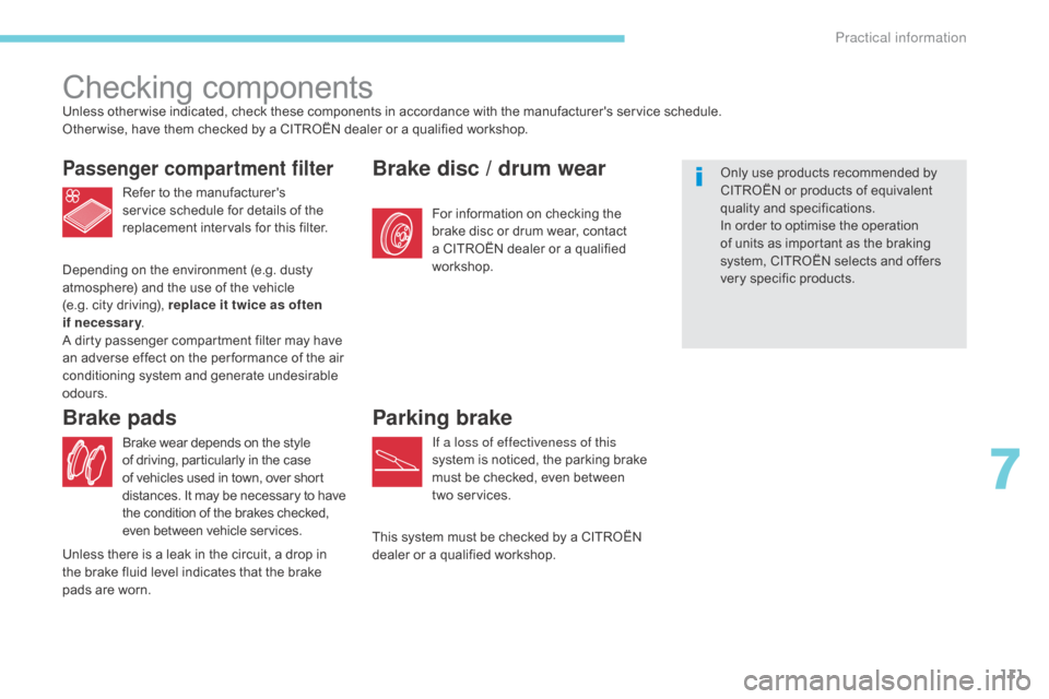 Citroen C ZERO RHD 2017 1.G Owners Manual 111
Checking componentsUnless other wise indicated, check these components in accordance with the manufacturers service schedule.
Other wise, have them checked by a CITROËN dealer or a qualified wor