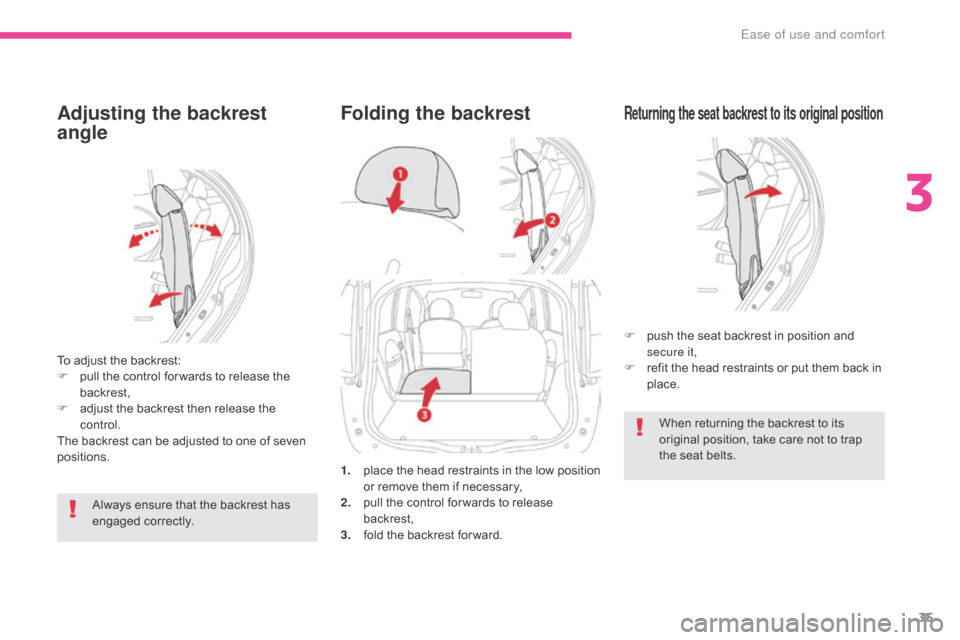 Citroen C ZERO RHD 2017 1.G Owners Guide 35
Adjusting the backrest 
angle
To adjust the backrest:
F p ull the control for wards to release the 
backrest,
F
 
a
 djust the backrest then release the 
control.
The backrest can be adjusted to on