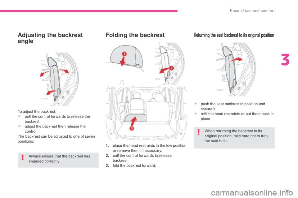 Citroen C ZERO RHD 2017 1.G Owners Guide 35
Adjusting the backrest
angle
To adjust the backrest:
F p ull the control for wards to release the
backrest,
F
a
djust the backrest then release the
control.
The backrest can be adjusted to on Citroen C ZERO RHD 2017 1.G Owners Guide 35
Adjusting the backrest
angle
To adjust the backrest:
F p ull the control for wards to release the
backrest,
F
a
djust the backrest then release the
control.
The backrest can be adjusted to on