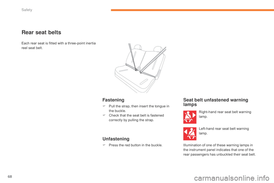 Citroen C ZERO RHD 2017 1.G Repair Manual 68
Rear seat belts
Each rear seat is fitted with a three-point inertia
reel seat belt.
Fastening
F Pull the strap, then insert the tongue in the buckle.
F
C
heck that the seat belt is fastened
Citroen C ZERO RHD 2017 1.G Repair Manual 68
Rear seat belts
Each rear seat is fitted with a three-point inertia
reel seat belt.
Fastening
F Pull the strap, then insert the tongue in the buckle.
F
C
heck that the seat belt is fastened