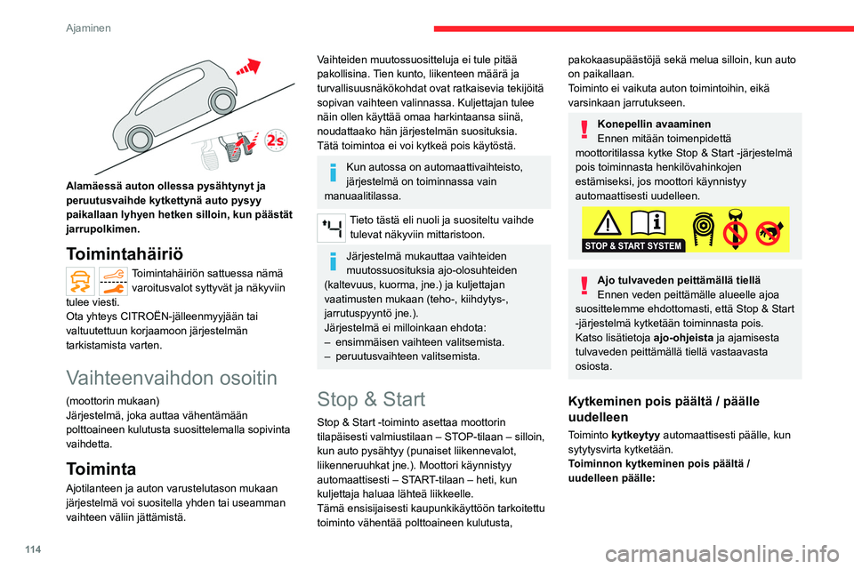 CITROEN C5 AIRCROSS 2022 Omistajan Käsikirjat (in Finnish) 11 4
Ajaminen
► Paina painiketta.
Mittaristossa näytetään viesti, joka vahvistaa
tilan vaihtumisen.
Kun toiminto kytketään pois päältä, oranssi
merkkivalo syttyy: jos moottori CITROEN C5 AIRCROSS 2022 Omistajan Käsikirjat (in Finnish) 11 4
Ajaminen
► Paina painiketta.
Mittaristossa näytetään viesti, joka vahvistaa
tilan vaihtumisen.
Kun toiminto kytketään pois päältä, oranssi
merkkivalo syttyy: jos moottori