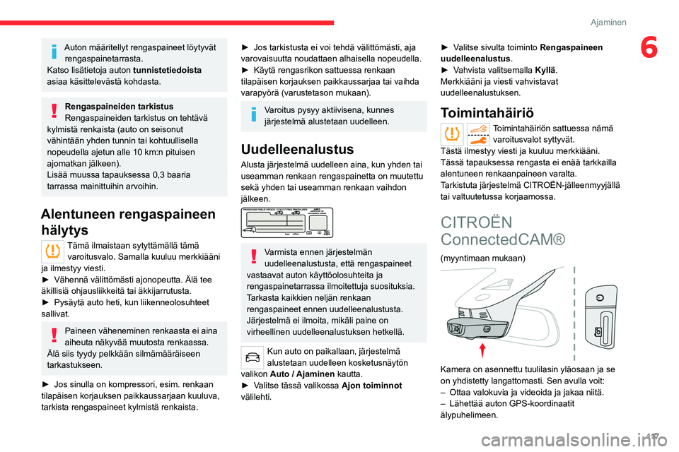 CITROEN C5 AIRCROSS 2022  Omistajan Käsikirjat (in Finnish) 11 7
Ajaminen
6Auton määritellyt rengaspaineet löytyvät rengaspainetarrasta.
Katso lisätietoja auton  tunnistetiedoista 
asiaa käsittelevästä kohdasta.
Rengaspaineiden tarkistus
Rengaspaineide