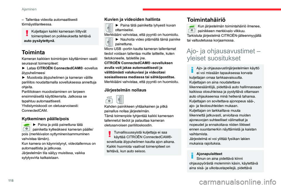 CITROEN C5 AIRCROSS 2022  Omistajan Käsikirjat (in Finnish) 11 8
Ajaminen
jalat aina lähellä polkimia ja on erittäin 
suositeltavaa pitää tauko kahden tunnin 
välein.
Ohjausavustimet
Kuljettajan on aina tarkkailtava auton 
ympäristöä ennen ohjausliike