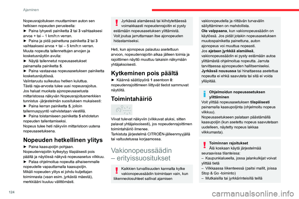 CITROEN C5 AIRCROSS 2022 Omistajan Käsikirjat (in Finnish) 124
Ajaminen
– Liukkailla tai tulvivilla teillä
– Huonoissa sääolosuhteissa
– Ajo kilparadalla
– Ajo dynamometrissa
– Lumiketjujen tai kitkasuojien käytön
yhteydessä.
Ohjelmoitava CITROEN C5 AIRCROSS 2022 Omistajan Käsikirjat (in Finnish) 124
Ajaminen
– Liukkailla tai tulvivilla teillä
– Huonoissa sääolosuhteissa
– Ajo kilparadalla
– Ajo dynamometrissa
– Lumiketjujen tai kitkasuojien käytön
yhteydessä.
Ohjelmoitava