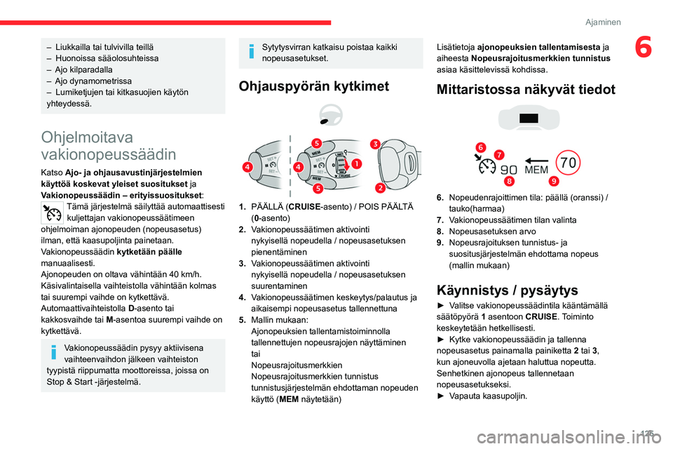 CITROEN C5 AIRCROSS 2022 Omistajan Käsikirjat (in Finnish) 125
Ajaminen
6– Liukkailla tai tulvivilla teillä
– Huonoissa sääolosuhteissa
–
Ajo kilparadalla
–
Ajo dynamometrissa
–
Lumiketjujen tai kitkasuojien käytön
yhteydessä.
Ohjelm CITROEN C5 AIRCROSS 2022 Omistajan Käsikirjat (in Finnish) 125
Ajaminen
6– Liukkailla tai tulvivilla teillä
– Huonoissa sääolosuhteissa
–
Ajo kilparadalla
–
Ajo dynamometrissa
–
Lumiketjujen tai kitkasuojien käytön
yhteydessä.
Ohjelm