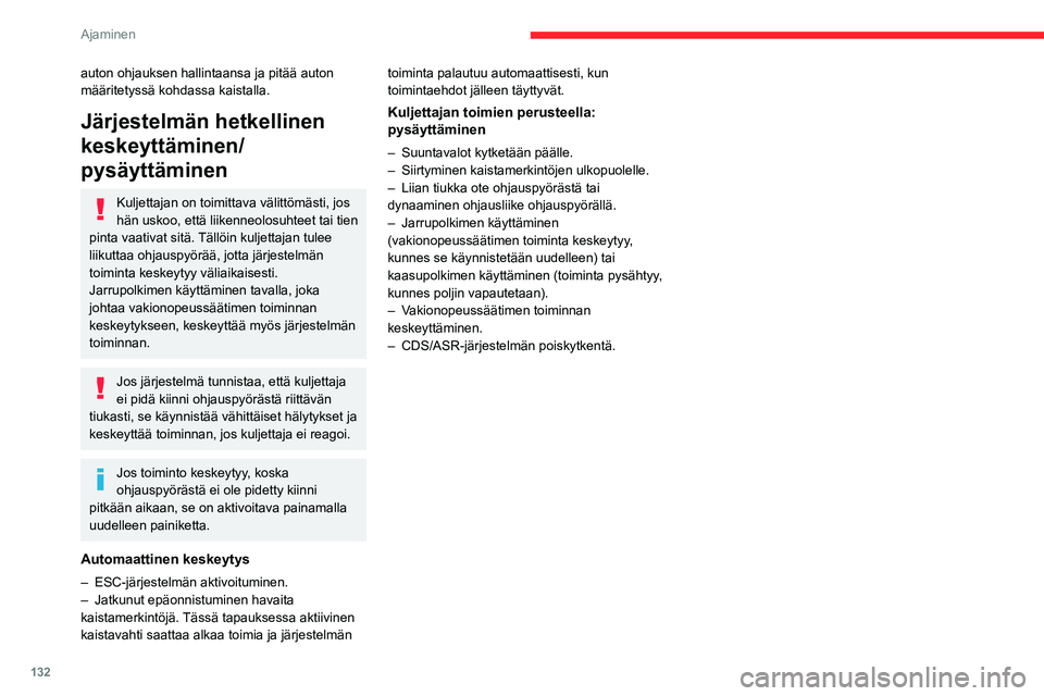 CITROEN C5 AIRCROSS 2022  Omistajan Käsikirjat (in Finnish) 132
Ajaminen
Ajo-olosuhteet ja niihin liittyvät ilmoitukset
Alla olevissa taulukoissa on kuvattu tärkeimpiin ajotilanteisiin liit\
tyvät näytöt. Ilmoitukset eivät tule näyttöön perä\
kkäin.