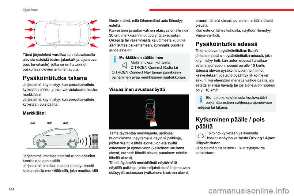 CITROEN C5 AIRCROSS 2022  Omistajan Käsikirjat (in Finnish) 144
Ajaminen
 
Takapysäköintitutka kytkeytyy automaattisesti pois päältä, jos auton 
valmistajan ohjeiden mukaisesti asennettuun 
vetokoukkuun kiinnitetään perävaunu tai 
pyöränkuljetustelin