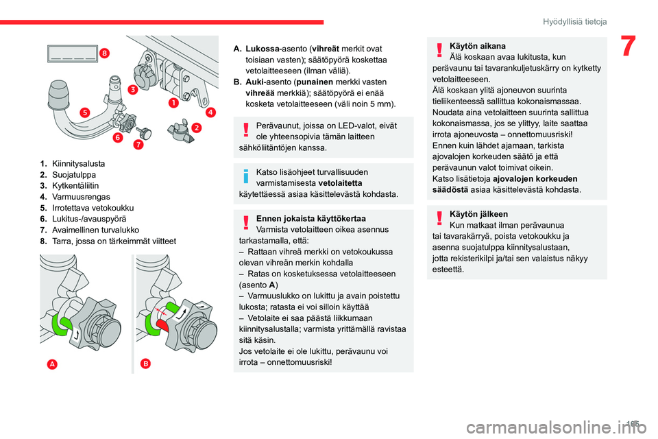 CITROEN C5 AIRCROSS 2022  Omistajan Käsikirjat (in Finnish) 165
Hyödyllisiä tietoja
7
 
1.Kiinnitysalusta
2. Suojatulppa
3. Kytkentäliitin
4. Varmuusrengas
5. Irrotettava vetokoukku
6. Lukitus-/avauspyörä
7. Avaimellinen turvalukko
8. Tarra, jossa on tär