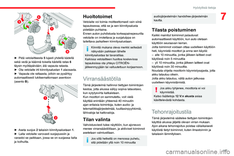 CITROEN C5 AIRCROSS 2022  Omistajan Käsikirjat (in Finnish) 167
Hyödyllisiä tietoja
7
 
►  Pidä vetolaitteesta 5 lujasti yhdellä kädellä 
sekä vedä ja käännä toisella kädellä ratas  6 
täysin
  myötäpäivään;   älä   vapauta 
