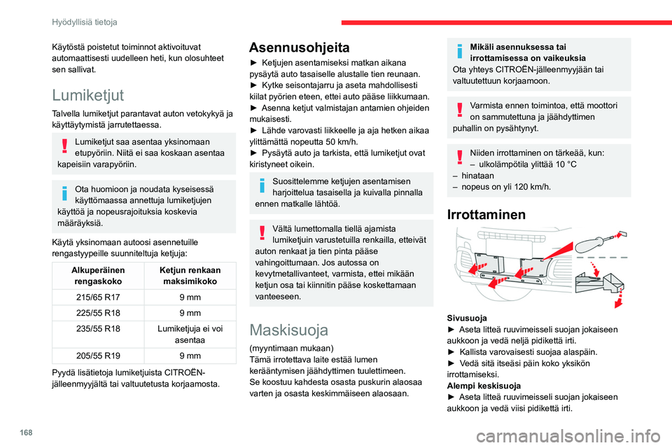 CITROEN C5 AIRCROSS 2022  Omistajan Käsikirjat (in Finnish) 168
Hyödyllisiä tietoja
►  Vedä sitä itseäsi päin koko yksikön 
irrottamiseksi.
Asentaminen 
 
►  Kiinnitä yksi sivusuojista puskurin alemman 
säleikön vastaava