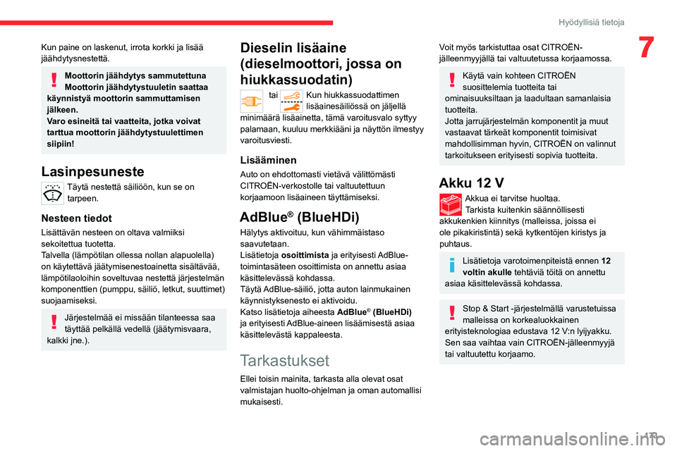 CITROEN C5 AIRCROSS 2022 Omistajan Käsikirjat (in Finnish) 173
Hyödyllisiä tietoja
7Kun paine on laskenut, irrota korkki ja lisää
jäähdytysnestettä.
Moottorin jäähdytys sammutettuna
Moottorin jäähdytystuuletin saattaa
käynnistyä moottorin sammu CITROEN C5 AIRCROSS 2022 Omistajan Käsikirjat (in Finnish) 173
Hyödyllisiä tietoja
7Kun paine on laskenut, irrota korkki ja lisää
jäähdytysnestettä.
Moottorin jäähdytys sammutettuna
Moottorin jäähdytystuuletin saattaa
käynnistyä moottorin sammu