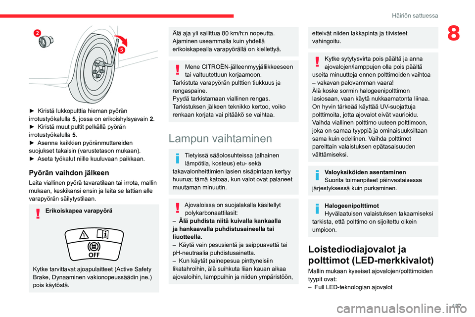 CITROEN C5 AIRCROSS 2022  Omistajan Käsikirjat (in Finnish) 187
Häiriön sattuessa
8
 
►  Kiristä lukkopulttia hieman pyörän irrotustyökalulla 5 , jossa on erikoishylsyavain  2 .
►  Kiristä
  muut   pultit   pelkällä   pyörän 