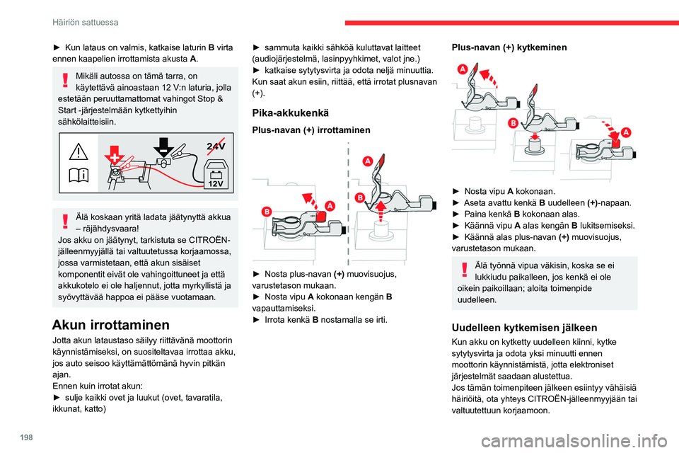 CITROEN C5 AIRCROSS 2022 Omistajan Käsikirjat (in Finnish) 198
Häiriön sattuessa
► Kun lataus on valmis, katkaise laturin B virta
ennen kaapelien irrottamista akusta A.
Mikäli autossa on tämä tarra, on
käytettävä ainoastaan 12 V:n CITROEN C5 AIRCROSS 2022 Omistajan Käsikirjat (in Finnish) 198
Häiriön sattuessa
► Kun lataus on valmis, katkaise laturin B virta
ennen kaapelien irrottamista akusta A.
Mikäli autossa on tämä tarra, on
käytettävä ainoastaan 12 V:n