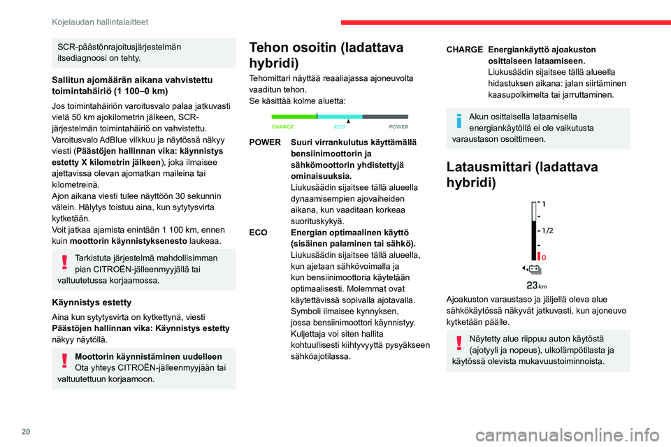 CITROEN C5 AIRCROSS 2022 Omistajan Käsikirjat (in Finnish) 20
Kojelaudan hallintalaitteet
Matkamittarit
Kun sytytysvirta katkaistaan,
kuljettajanpuoleinen ovi avataan tai auto
lukitaan tai avataan lukituksesta, näytössä
näkyvät kolmenkymmenen sekun CITROEN C5 AIRCROSS 2022 Omistajan Käsikirjat (in Finnish) 20
Kojelaudan hallintalaitteet
Matkamittarit
Kun sytytysvirta katkaistaan,
kuljettajanpuoleinen ovi avataan tai auto
lukitaan tai avataan lukituksesta, näytössä
näkyvät kolmenkymmenen sekun