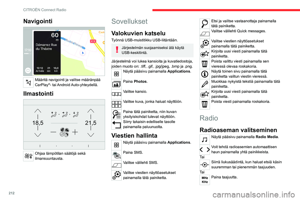 CITROEN C5 AIRCROSS 2022  Omistajan Käsikirjat (in Finnish) 212
CITROËN Connect Radio
Syötä FM- ja AM-taajuusarvot 
virtuaalinäppäimistöllä.
Vahvista painamalla OK. 
Radiovastaanotto voi häiriintyä 
käytettäessä muita kuin valmistajan 
hyväksymiä