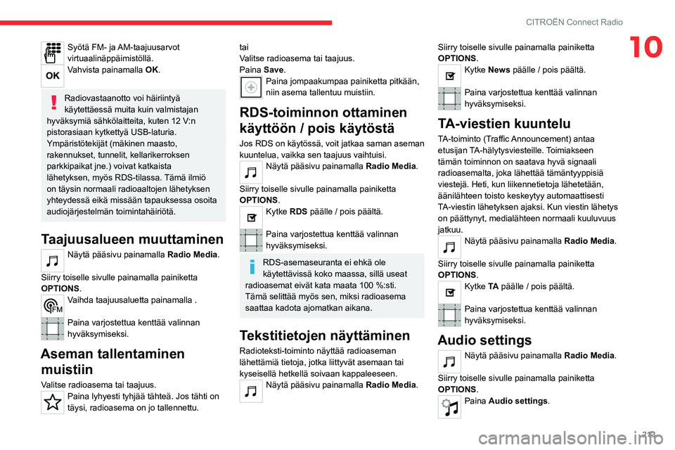 CITROEN C5 AIRCROSS 2022  Omistajan Käsikirjat (in Finnish) 213
CITROËN Connect Radio
10Syötä FM- ja AM-taajuusarvot 
virtuaalinäppäimistöllä.
Vahvista painamalla OK. 
Radiovastaanotto voi häiriintyä 
käytettäessä muita kuin valmistajan 
hyväksymi