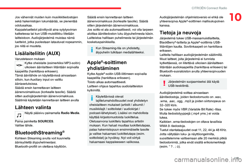 CITROEN C5 AIRCROSS 2022 Omistajan Käsikirjat (in Finnish) 215
CITROËN Connect Radio
10Jos vähennät muiden kuin musiikkitiedostojen
sekä hakemistojen lukumäärää, se pienentää
odotusaikaa.
Kappaleluettelot päivittyvät aina sytytysvirran
katketes CITROEN C5 AIRCROSS 2022 Omistajan Käsikirjat (in Finnish) 215
CITROËN Connect Radio
10Jos vähennät muiden kuin musiikkitiedostojen
sekä hakemistojen lukumäärää, se pienentää
odotusaikaa.
Kappaleluettelot päivittyvät aina sytytysvirran
katketes