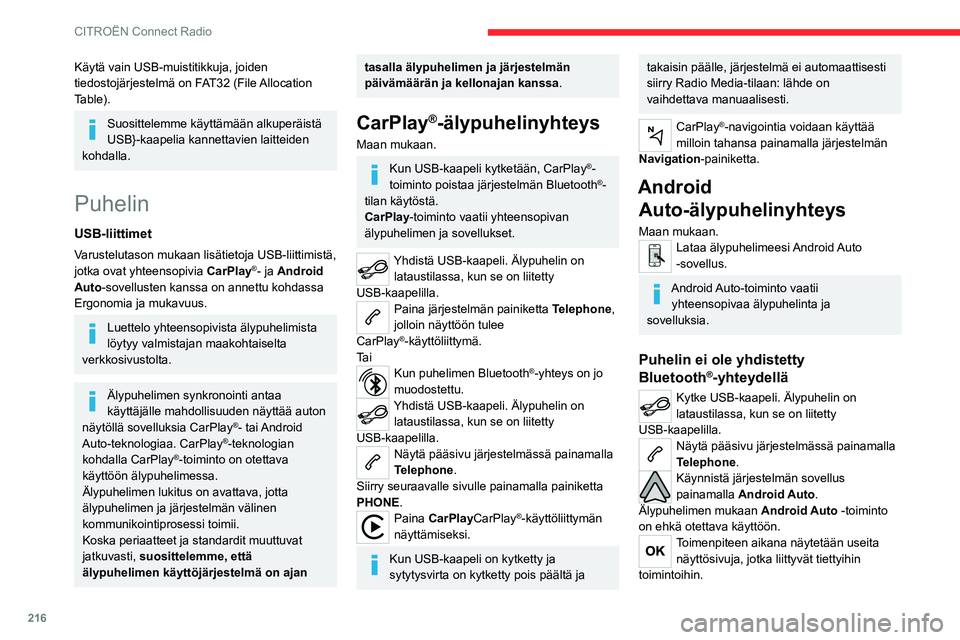 CITROEN C5 AIRCROSS 2022  Omistajan Käsikirjat (in Finnish) 216
CITROËN Connect Radio
Hyväksy yhdistämisen aloittamiseksi ja 
suorittamiseksi loppuun.
Kun älypuhelin yhdistetään järjestelmään, 
suosittelemme Bluetooth®-toiminnon 
käyttöönottamista