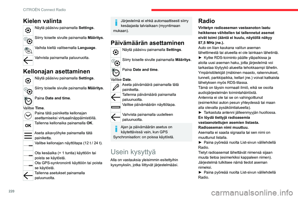 CITROEN C5 AIRCROSS 2022  Omistajan Käsikirjat (in Finnish) 220
CITROËN Connect Radio
Media
USB-muistitikun luku käynnistyy vasta 
erittäin pitkän ajan (noin 2–3 minuutin) 
kuluttua.
Jotkin USB-muistitikulla tuodut tiedostot voivat 
hidastaa merkittävä