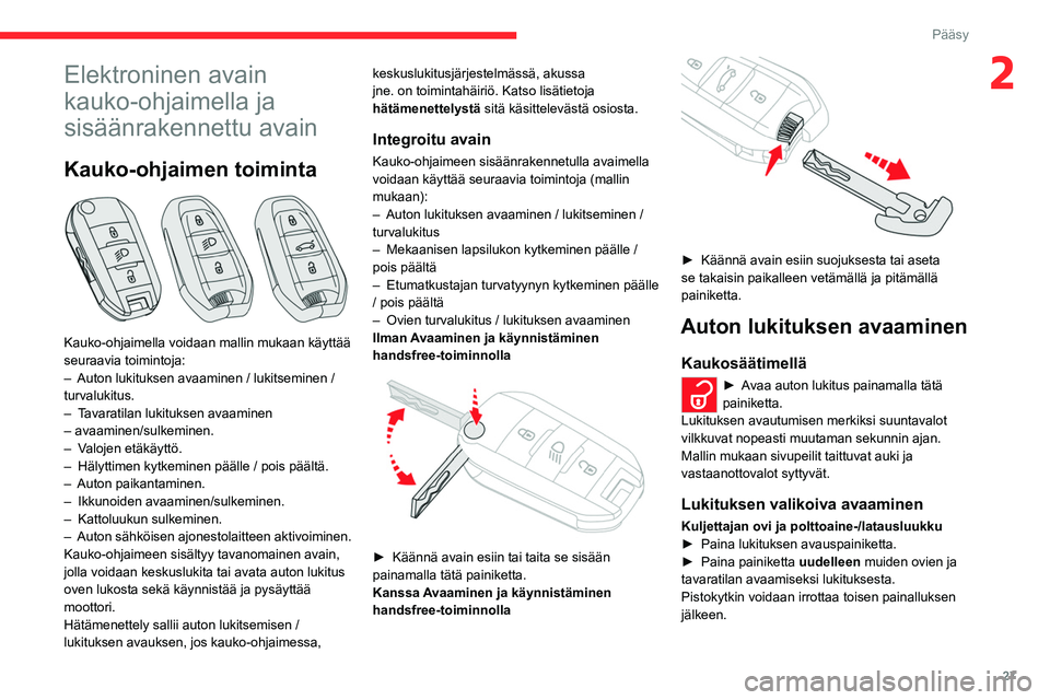 CITROEN C5 AIRCROSS 2022 Omistajan Käsikirjat (in Finnish) 27
Pääsy
2Elektroninen avain
kauko-ohjaimella ja
sisäänrakennettu avain
Kauko-ohjaimen toiminta
Kauko-ohjaimella voidaan mallin mukaan käyttää
seuraavia toimintoja:
–
Auton lukituksen CITROEN C5 AIRCROSS 2022 Omistajan Käsikirjat (in Finnish) 27
Pääsy
2Elektroninen avain
kauko-ohjaimella ja
sisäänrakennettu avain
Kauko-ohjaimen toiminta
Kauko-ohjaimella voidaan mallin mukaan käyttää
seuraavia toimintoja:
–
Auton lukituksen