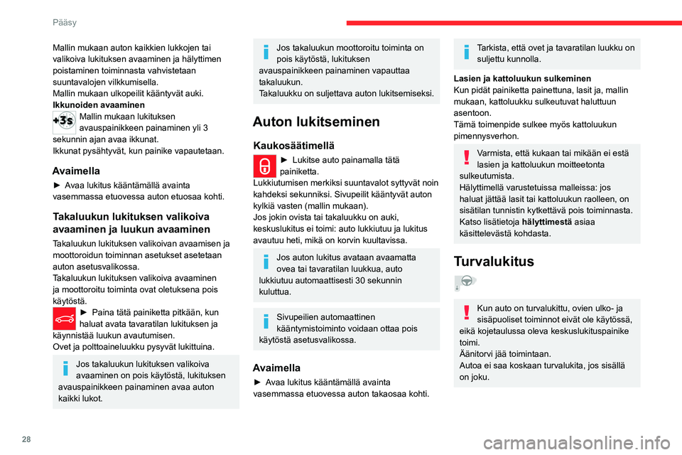 CITROEN C5 AIRCROSS 2022 Omistajan Käsikirjat (in Finnish) 28
Pääsy
Suuntavalot syttyvät noin kahdeksi
sekunniksi aktivoinnin vahvistukseksi, jos
autossa on hälytin.
Kauko-ohjaimella
► Turvalukitse auto painamalla
painiketta uudelleen viiden CITROEN C5 AIRCROSS 2022 Omistajan Käsikirjat (in Finnish) 28
Pääsy
Suuntavalot syttyvät noin kahdeksi
sekunniksi aktivoinnin vahvistukseksi, jos
autossa on hälytin.
Kauko-ohjaimella
► Turvalukitse auto painamalla
painiketta uudelleen viiden