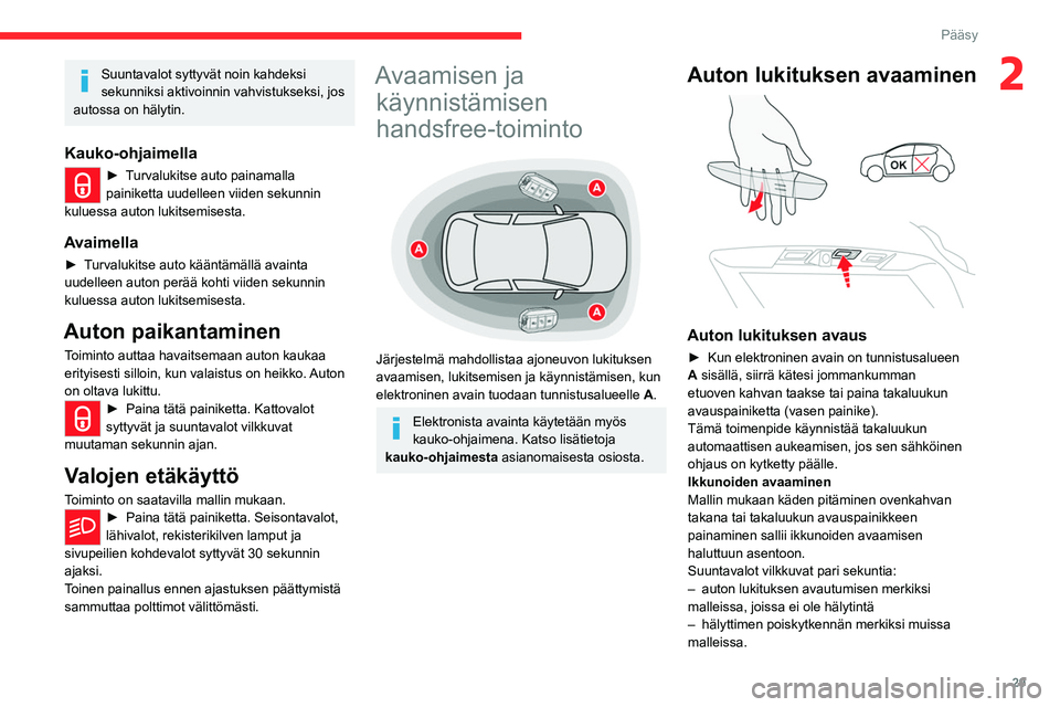 CITROEN C5 AIRCROSS 2022 Omistajan Käsikirjat (in Finnish) 29
Pääsy
2Suuntavalot syttyvät noin kahdeksi
sekunniksi aktivoinnin vahvistukseksi, jos
autossa on hälytin.
Kauko-ohjaimella
► Turvalukitse auto painamalla painiketta uudelleen viiden CITROEN C5 AIRCROSS 2022 Omistajan Käsikirjat (in Finnish) 29
Pääsy
2Suuntavalot syttyvät noin kahdeksi
sekunniksi aktivoinnin vahvistukseksi, jos
autossa on hälytin.
Kauko-ohjaimella
► Turvalukitse auto painamalla painiketta uudelleen viiden