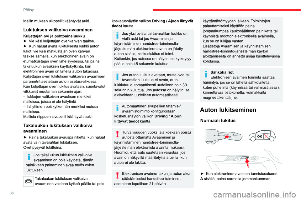 CITROEN C5 AIRCROSS 2022 Omistajan Käsikirjat (in Finnish) 30
Pääsy
etuoven ovenkahvaa (merkintöjen kohdalta) tai
takaluukussa olevaa lukituskytkintä.
Autoa ei voi lukita, jos elektroninen avain on
jäänyt auton sisäpuolelle.
Ikkunoiden ja kattoluukun CITROEN C5 AIRCROSS 2022 Omistajan Käsikirjat (in Finnish) 30
Pääsy
etuoven ovenkahvaa (merkintöjen kohdalta) tai
takaluukussa olevaa lukituskytkintä.
Autoa ei voi lukita, jos elektroninen avain on
jäänyt auton sisäpuolelle.
Ikkunoiden ja kattoluukun