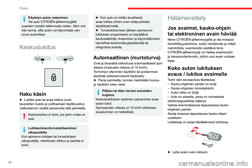 CITROEN C5 AIRCROSS 2022 Omistajan Käsikirjat (in Finnish) 32
Pääsy
► Lukitse ajoneuvo / avaa lukitus kääntämällä
avainta ajoneuvon etu-/takaosaa kohti.
► Turvalukitse auto kääntämällä avainta
uudelleen taaksepäin CITROEN C5 AIRCROSS 2022 Omistajan Käsikirjat (in Finnish) 32
Pääsy
► Lukitse ajoneuvo / avaa lukitus kääntämällä
avainta ajoneuvon etu-/takaosaa kohti.
► Turvalukitse auto kääntämällä avainta
uudelleen taaksepäin