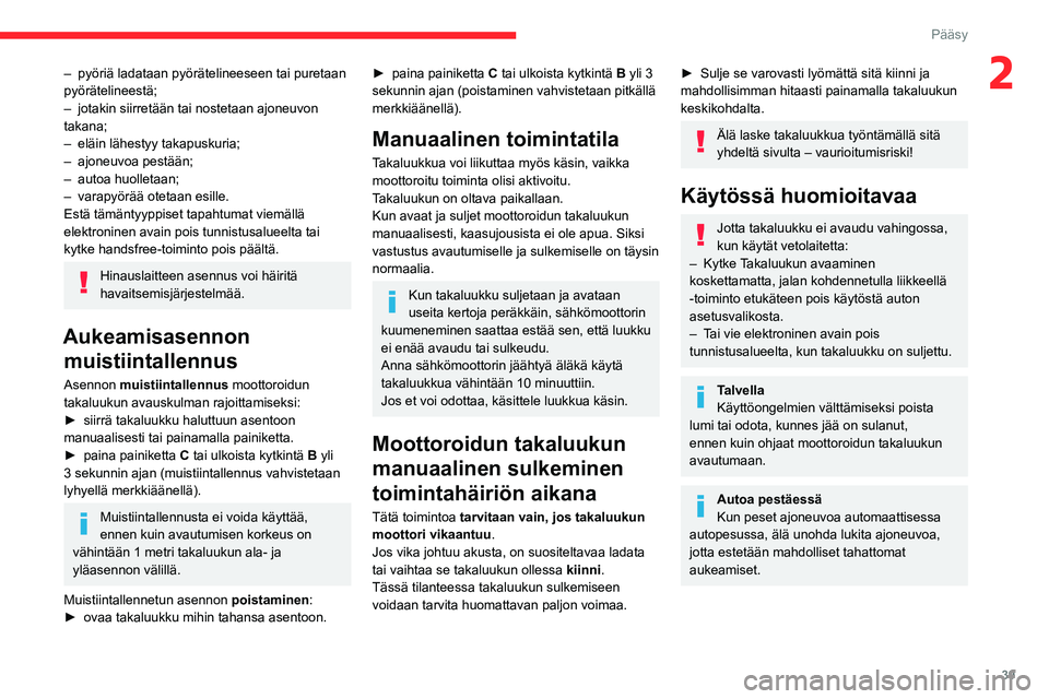 CITROEN C5 AIRCROSS 2022 Omistajan Käsikirjat (in Finnish) 39
Pääsy
2– pyöriä ladataan pyörätelineeseen tai puretaan
pyörätelineestä;
–
jotakin siirretään tai nostetaan ajoneuvon
takana;
–
eläin lähestyy takapuskuria;
– CITROEN C5 AIRCROSS 2022 Omistajan Käsikirjat (in Finnish) 39
Pääsy
2– pyöriä ladataan pyörätelineeseen tai puretaan
pyörätelineestä;
–
jotakin siirretään tai nostetaan ajoneuvon
takana;
–
eläin lähestyy takapuskuria;
–