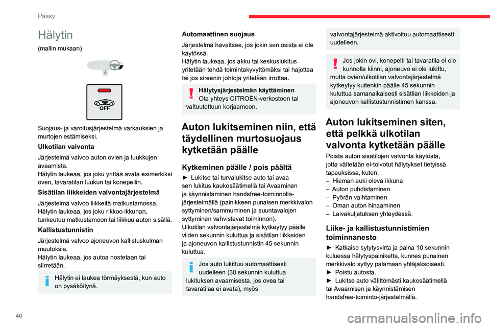 CITROEN C5 AIRCROSS 2022 Omistajan Käsikirjat (in Finnish) 40
Pääsy
Vain ulkotilan valvonta käynnistyy. Painikkeen
punainen merkkivalo vilkkuu sekunnin välein.
Toiminto on kytkettävä pois päältä uudelleen aina sen jälkeen, kun
sytytysvirta on katk CITROEN C5 AIRCROSS 2022 Omistajan Käsikirjat (in Finnish) 40
Pääsy
Vain ulkotilan valvonta käynnistyy. Painikkeen
punainen merkkivalo vilkkuu sekunnin välein.
Toiminto on kytkettävä pois päältä uudelleen aina sen jälkeen, kun
sytytysvirta on katk