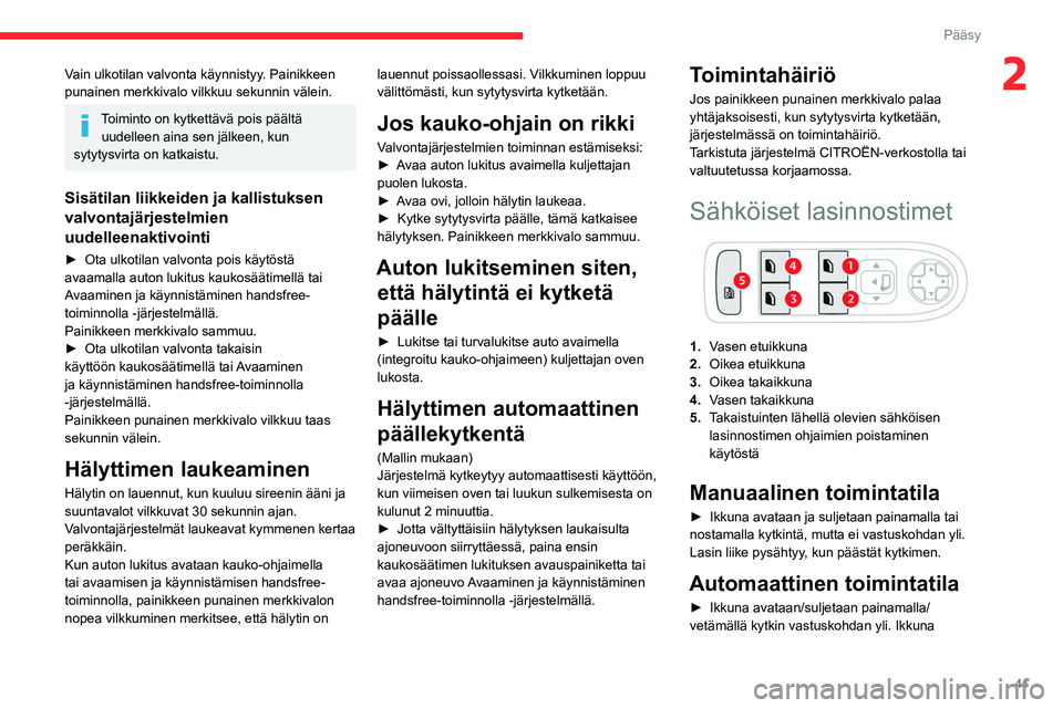 CITROEN C5 AIRCROSS 2022 Omistajan Käsikirjat (in Finnish) 41
Pääsy
2Vain ulkotilan valvonta käynnistyy. Painikkeen
punainen merkkivalo vilkkuu sekunnin välein.
Toiminto on kytkettävä pois päältä uudelleen aina sen jälkeen, kun
sytytysvirta on kat CITROEN C5 AIRCROSS 2022 Omistajan Käsikirjat (in Finnish) 41
Pääsy
2Vain ulkotilan valvonta käynnistyy. Painikkeen
punainen merkkivalo vilkkuu sekunnin välein.
Toiminto on kytkettävä pois päältä uudelleen aina sen jälkeen, kun
sytytysvirta on kat