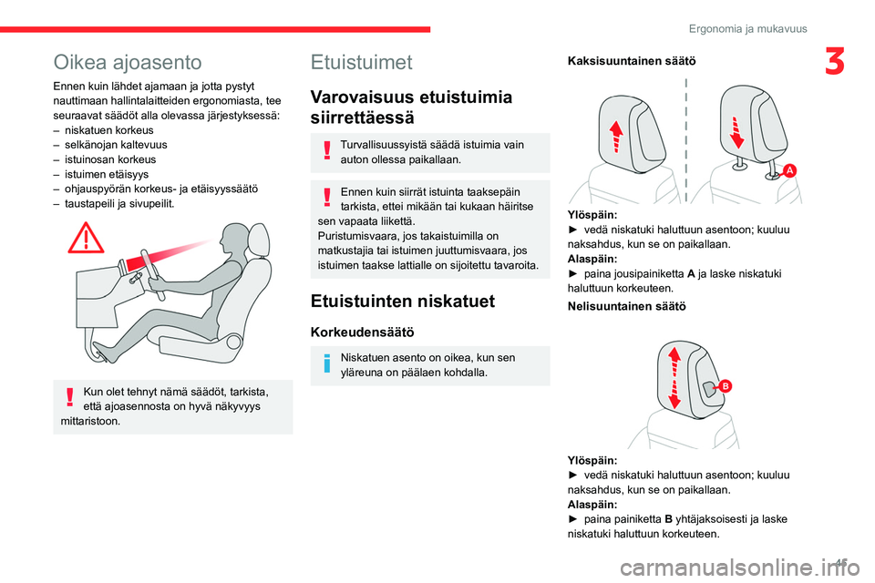 CITROEN C5 AIRCROSS 2022 Omistajan Käsikirjat (in Finnish) 45
Ergonomia ja mukavuus
3Oikea ajoasento
Ennen kuin lähdet ajamaan ja jotta pystyt
nauttimaan hallintalaitteiden ergonomiasta, tee
seuraavat säädöt alla olevassa järjestyksessä:
–
niskatue CITROEN C5 AIRCROSS 2022 Omistajan Käsikirjat (in Finnish) 45
Ergonomia ja mukavuus
3Oikea ajoasento
Ennen kuin lähdet ajamaan ja jotta pystyt
nauttimaan hallintalaitteiden ergonomiasta, tee
seuraavat säädöt alla olevassa järjestyksessä:
–
niskatue