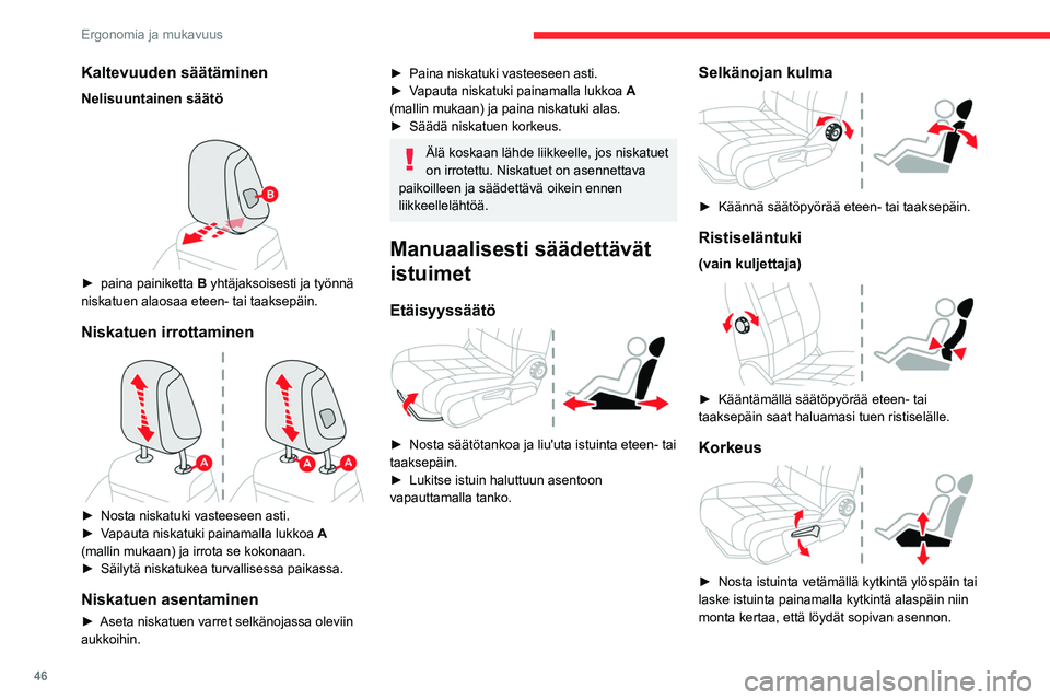 CITROEN C5 AIRCROSS 2022 Omistajan Käsikirjat (in Finnish) 46
Ergonomia ja mukavuus
Kaltevuuden säätäminen
Nelisuuntainen säätö
► paina painiketta B yhtäjaksoisesti ja työnnä
niskatuen alaosaa eteen- tai taaksepäin.
Niskatuen irrottamin CITROEN C5 AIRCROSS 2022 Omistajan Käsikirjat (in Finnish) 46
Ergonomia ja mukavuus
Kaltevuuden säätäminen
Nelisuuntainen säätö
► paina painiketta B yhtäjaksoisesti ja työnnä
niskatuen alaosaa eteen- tai taaksepäin.
Niskatuen irrottamin