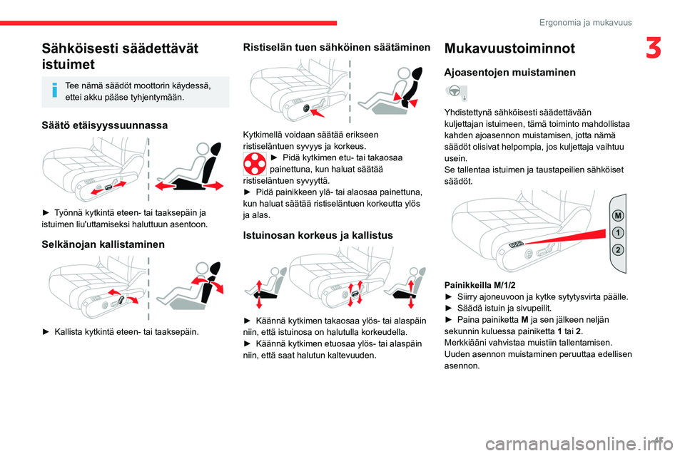 CITROEN C5 AIRCROSS 2022 Omistajan Käsikirjat (in Finnish) 47
Ergonomia ja mukavuus
3Sähköisesti säädettävät
istuimet
Tee nämä säädöt moottorin käydessä, ettei akku pääse tyhjentymään.
Säätö etäisyyssuunnassa
► Työnnä kytkint CITROEN C5 AIRCROSS 2022 Omistajan Käsikirjat (in Finnish) 47
Ergonomia ja mukavuus
3Sähköisesti säädettävät
istuimet
Tee nämä säädöt moottorin käydessä, ettei akku pääse tyhjentymään.
Säätö etäisyyssuunnassa
► Työnnä kytkint