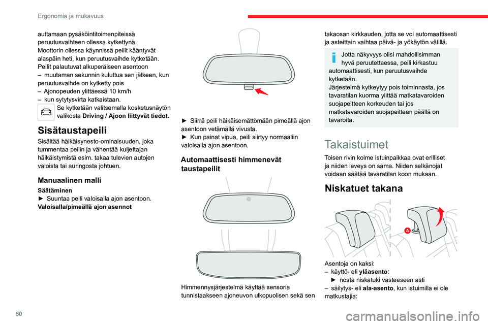 CITROEN C5 AIRCROSS 2022  Omistajan Käsikirjat (in Finnish) 50
Ergonomia ja mukavuus
auttamaan pysäköintitoimenpiteissä 
peruutusvaihteen ollessa kytkettynä.
Moottorin ollessa käynnissä peilit kääntyvät 
alaspäin heti, kun peruutusvaihde kytketään.