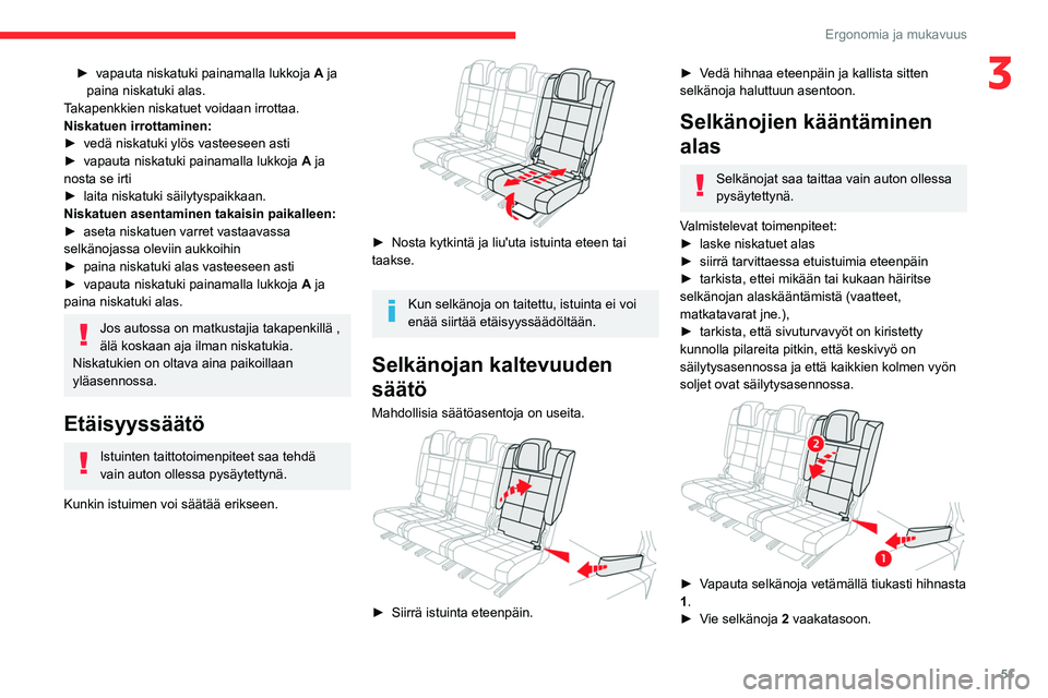 CITROEN C5 AIRCROSS 2022  Omistajan Käsikirjat (in Finnish) 51
Ergonomia ja mukavuus
3►  vapauta niskatuki painamalla lukkoja A ja 
paina niskatuki alas.
Takapenkkien niskatuet voidaan irrottaa.
Niskatuen irrottaminen:
►  vedä
  niskatuki 
